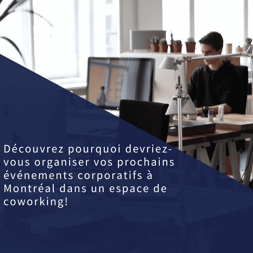 Pourquoi devriez-vous tenir vos événements corporatifs à Montréal dans un espace de coworking?