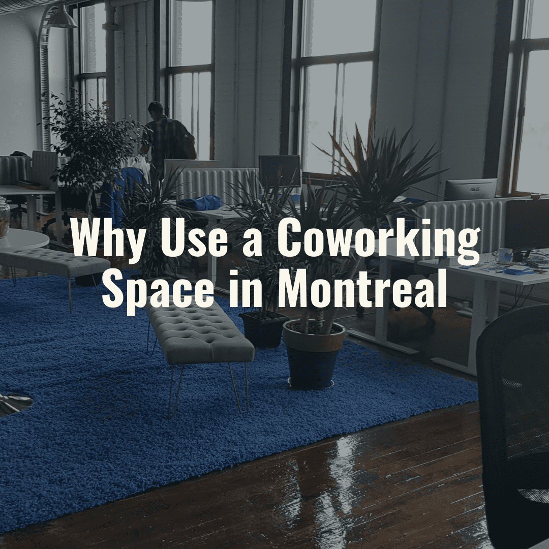 Why Use a Coworking Space in Montreal