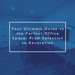 Your Ultimate Guide to Find the Perfect Office Space